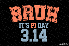 Bruh It's PI day 3.14 SVG Design | Quotes | SVG Cut Files Product Image 1
