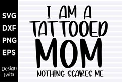I am a tattooed mom nothing scares me SVG Product Image 1