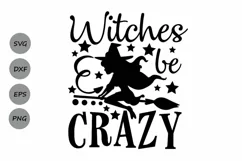 Witches Be Crazy Svg, Halloween Svg, Witch Svg, Spooky Svg. Product Image 1