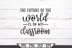 The Future Of The World Is In My Classroom SVG Product Image 2