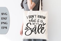 I Don't Know What It Is But It's On Sale, Funny Quote Svg Product Image 1