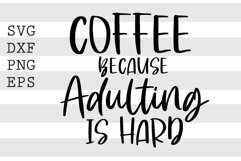 Coffee because adulting is hard SVG Product Image 1