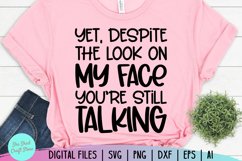 Yet Despite The Look On My Face You&#039;re Still Talking Svg Product Image 1