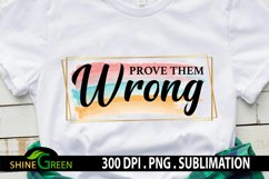 Sublimation Motivational Quotes Prove Them Wrong PNG Product Image 1