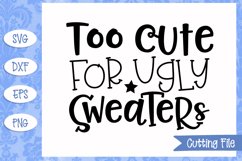 Too cute for ugly sweaters Cut File Product Image 1