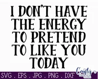 I Don't Have The Energy To Pretend To Like You Today Svg Product Image 2