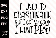 I used to crastinate but I got so good I went pro SVG Product Image 1