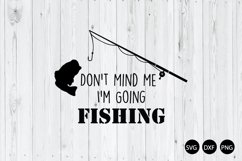 Don't Mind Me I'm Going Fishing SVG, Fishing Quote SVG Product Image 1