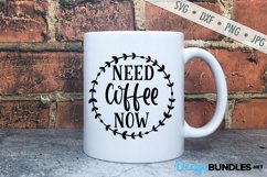 Need Coffee Now SVG | Mug SVG | Funny SVG Product Image 1