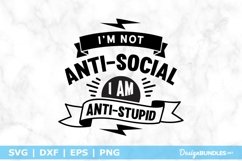 I'm Not Anti-Social I'm Anti-Stupid SVG File Product Image 1