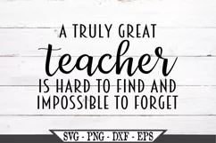 A Truly Great Teacher Is Hard To Find And Impossible SVG Product Image 2