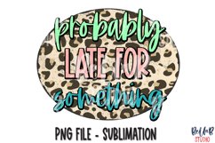 Probably Late For Something Sublimation Design Product Image 1