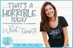 SVG Quote - Horrible Idea What Time Funny Sarcastic Saying Product Image 1