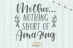Mother - Nothing Short of Amazing - Mother's Day - SVG Product Image 2