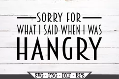 Sorry For The Things I Said When I Was Hangry SVG Product Image 3