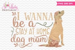 I Wanna Be a Stay at Home Dog Mom sublimation design Product Image 1