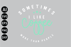 sometimes i like coffee more than people Svg, Funny Sarcasm Product Image 1
