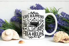 Life Happens Tea Helps Svg, Tea Lover Svg, Tea Time Svg. Product Image 9