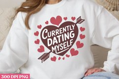 Currently dating myself PNG, Funny Valentine&#039;s Day Sublim Product Image 1