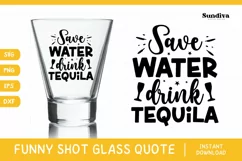 Funny Shot Glass Quote SVG | Save Water Drink Tequila Product Image 1