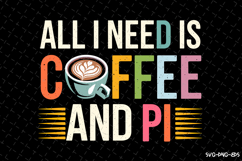 All I need is Coffee and Pi SVG Design | Quotes Product Image 1
