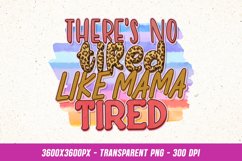 There's no Tired Like Mama Tired - Funny Mom PNG Sublimation Product Image 1