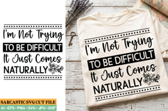 I’m Not Trying To Be Difficult It Just Comes Naturally SVG Product Image 1