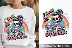 I could be Meaner Sublimation Design - Funny Skeleton PNG Product Image 1