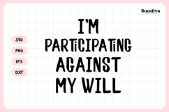 Funny Office Saying SVG | I'm Participating Against My Will Product Image 3