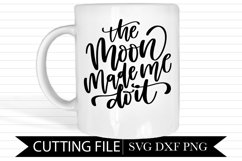 The Moon Made Me Do It - Hand Lettered SVG Product Image 1