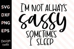 Im not always sassy sometimes I sleep SVG Product Image 1