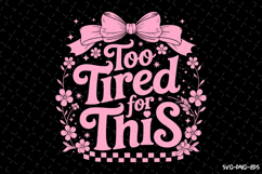 Too Tired for This Svg | Quotes Svg | Svg Cut Files Product Image 1
