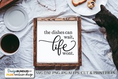 The Dishes Can Wait, Life Won't - SVG Product Image 1