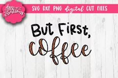 But First Coffee - SVG - DXF - PNG Cut Files Hand lettered Product Image 1