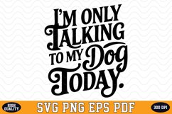 I&#039;m only Talking to my Dog today SVG | Quotes | SVG Cut file Product Image 1