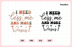 Funny Christian Saying SVG | I Need Less Me And More Jesus Product Image 3
