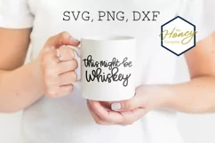 This Might Be Whiskey Cutting File SVG PNG DXF Vector Product Image 2