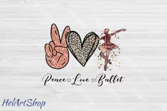 Peace Love Ballet png, Sublimation design, Dance png Product Image 1