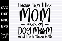 I have two titles mom and dog mom and I rock them both SVG Product Image 1