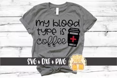My Blood Type Is Coffee - Funny Coffee SVG PNG DXF Cut File Product Image 1