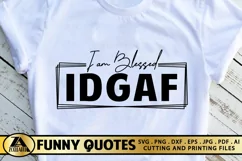 Funny Quote SVG IDGAF I am Blessed SVG Funny T-shirt SVG Product Image 1