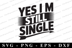Yes i am single Svg | Sarcastic Svg Product Image 1