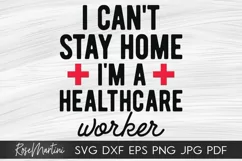 I Can't Stay Home I'm A Healthcare Worker SVG Essential Product Image 1
