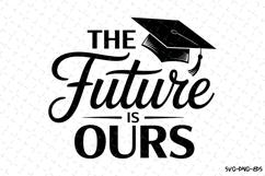 The Future is ours svg | Graduation Svg | Svg Files Product Image 1