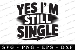 Yes i&#039; mstill single Svg | Sarcastic Svg Product Image 1