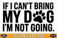 If i can&#039;t bring my Dog I&#039;m not going SVG | Quotes | SVG Product Image 1