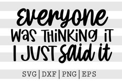 Eveyone was thinking it I just said it SVG Product Image 1