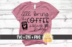 I'll Bring the Coffee - Black Friday SVG PNG DXF Cut Files Product Image 1