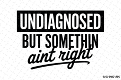 Undiagnosed but somethin aint right svg | Svg Cut Files Product Image 1