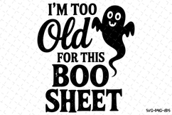 I&#039;m too old for this Boo Sheet Svg | Halloween Svg Product Image 1